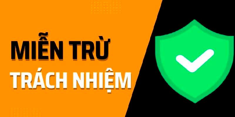 Cơ chế miễn trừ trách nhiệm giúp người chơi nắm quyền lợi rõ ràng